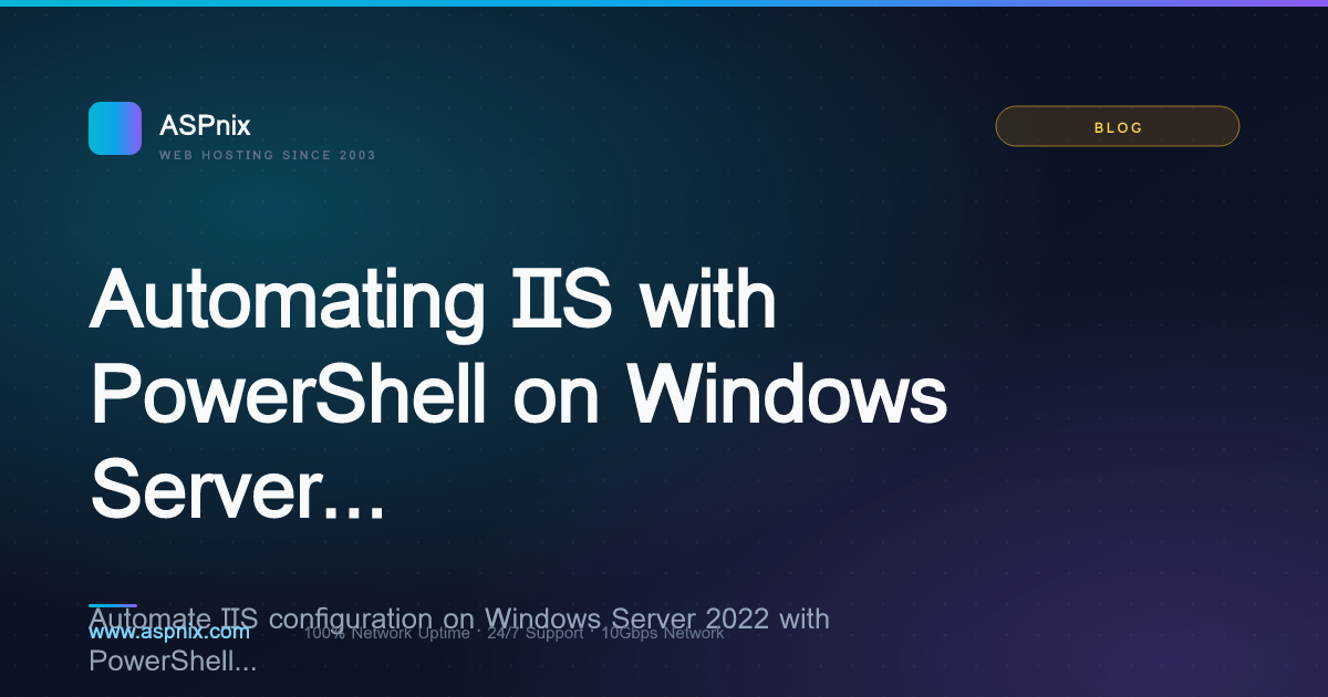 Automating IIS with PowerShell on Windows Server 2022 — ASPnix Web Hosting