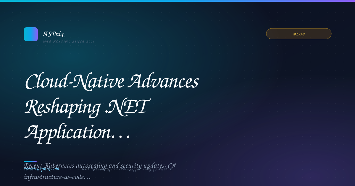 Cloud-Native Advances Reshaping .NET Application Deployment — ASPnix ...