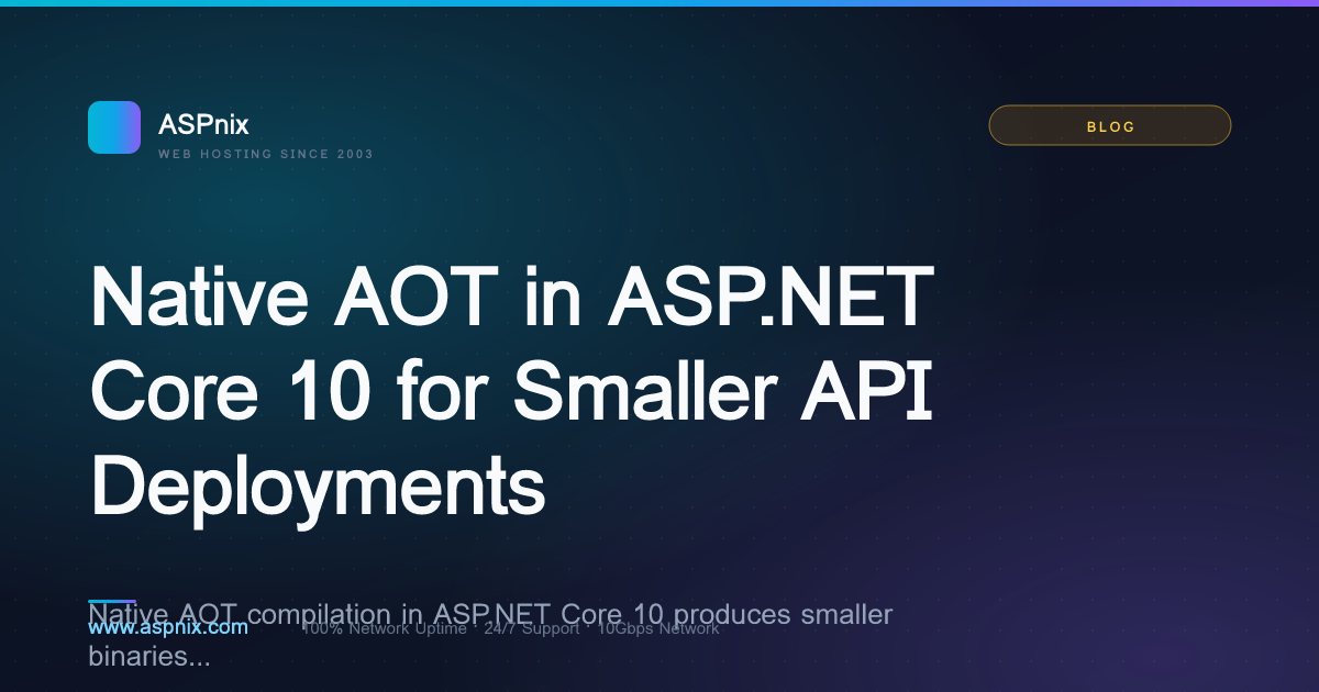 Native AOT in ASP.NET Core 10 for Smaller API Deployments — ASPnix Web ...