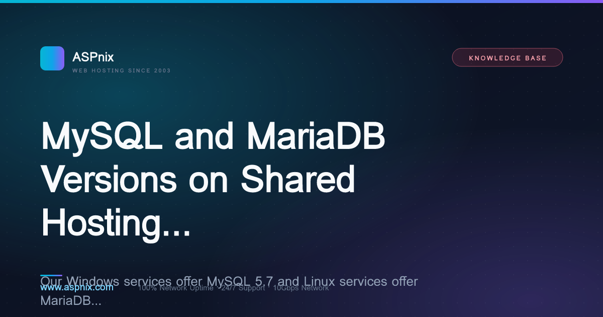 MySQL and MariaDB Versions on Shared Hosting Services — ASPnix Web Hosting